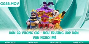 Bắn Cá Vương Giả - Ngư Trường Hấp Dẫn Vạn Người Mê