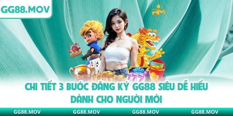 Chi tiết 3 bước đăng ký GG88 siêu dễ hiểu dành cho người mới