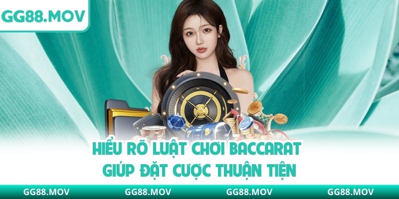 Hiểu rõ luật chơi Baccarat giúp đặt cược thuận tiện