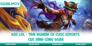 Kèo LOL - Trải Nghiệm Cá Cược Esports Cực Đỉnh Cùng GG88
