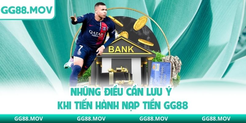 Những điều cần lưu ý khi tiến hành nạp tiền GG88